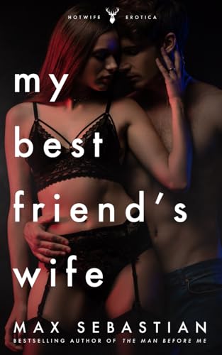 My Best Friend's Wife: A hotwife novel von Independently published