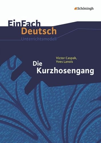 EinFach Deutsch Unterrichtsmodelle: Victor Caspak, Yves Lanois: Die Kurzhosengang: Klassen 5 - 7 von Westermann Bildungsmedien Verlag GmbH