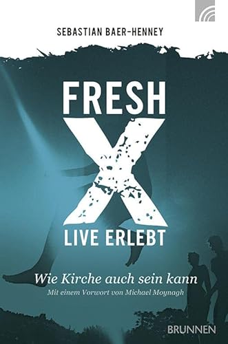 Fresh X - live erlebt: Wie Kirche auch sein kann von Brunnen-Verlag GmbH