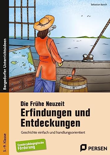 Die Frühe Neuzeit: Erfindungen und Entdeckungen: Geschichte einfach und handlungsorientiert (5. bis 9. Klasse)