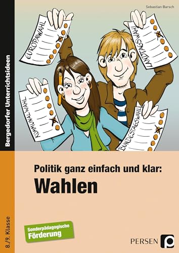 Politik ganz einfach und klar: Wahlen: (8. und 9. Klasse) Politik ganz einfach und klar: Wahlen: (8. und 9. Klasse)