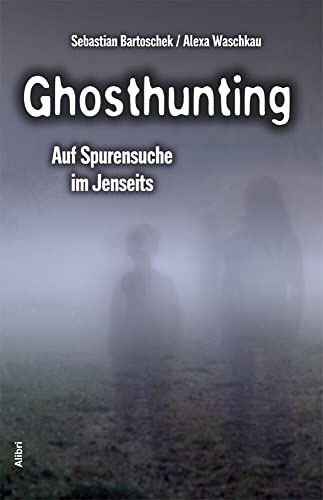 Ghosthunting: Auf Spurensuche im Jenseits von Alibri Verlag
