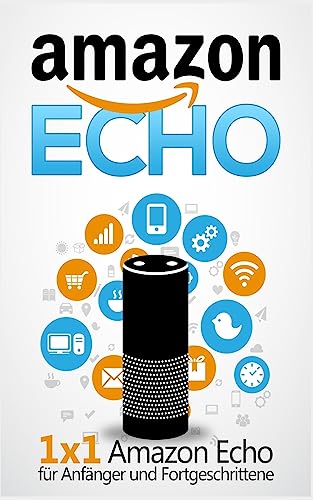 Amazon Echo: 1 x 1 Amazon Echo für Anfänger und Fortgeschrittene