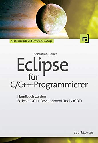Eclipse für C/C++-Programmierer: Handbuch zu den Eclipse C/C++ Development Tools (CDT) von Dpunkt.Verlag GmbH