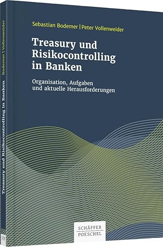 Treasury und Risikocontrolling in Banken: Organisation, Aufgaben und aktuelle Herausforderungen (Keine Reihe) von Schffer-Poeschel Verlag