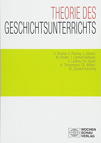 Theorie des Geschichtsunterrichts (Geschichtsunterricht erforschen) von Wochenschau Verlag