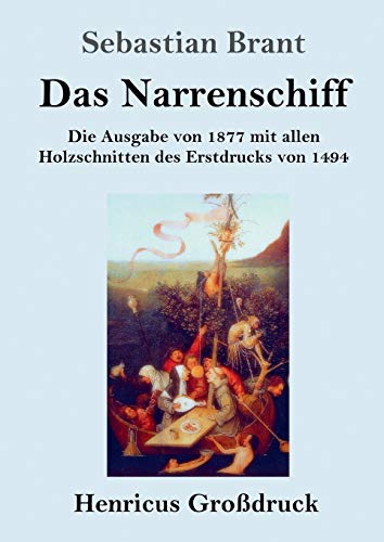 Das Narrenschiff (Großdruck): Die Ausgabe von 1877 mit allen Holzschnitten des Erstdrucks von 1494 von Henricus
