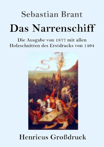 Das Narrenschiff (Großdruck): Die Ausgabe von 1877 mit allen Holzschnitten des Erstdrucks von 1494