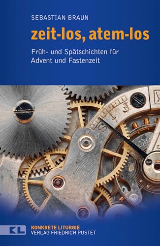 zeit-los, atem-los: Früh- und Spätschichten für Advent und Fastenzeit (Konkrete Liturgie) von Pustet, Friedrich GmbH
