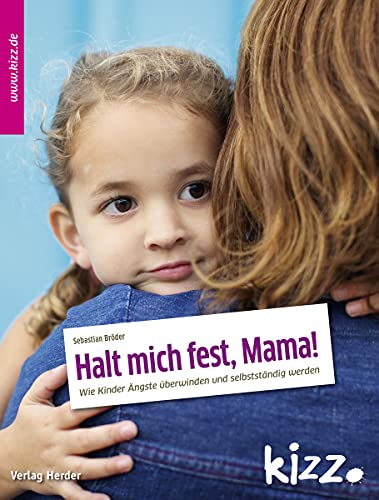 Halt mich fest, Mama!: Wie Kinder Ängste überwinden und selbstständig werden von VERLAG HERDER GMBH
