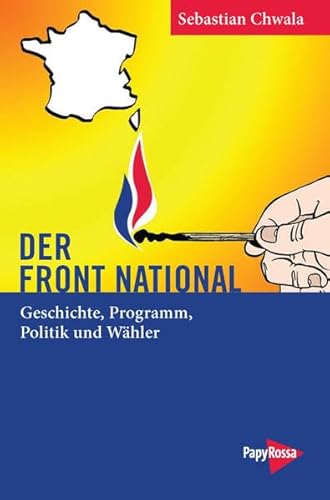 Der Front National: Geschichte, Programm, Politik und Wähler (Neue Kleine Bibliothek)