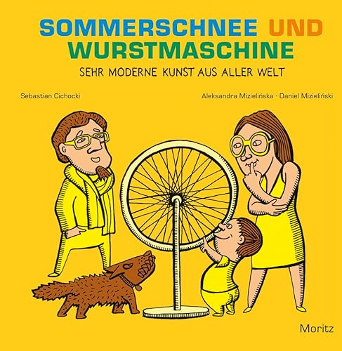 Sommerschnee und Wurstmaschine: Sehr moderne Kunst aus aller Welt von Moritz Verlag-GmbH