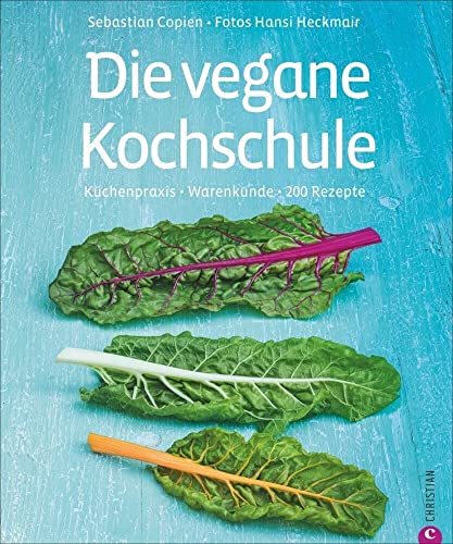 Die vegane Kochschule: Warenkunde, Küchenpraxis, 200 Rezepte: Küchenpraxis · Warenkunde · 200 Rezepte von Christian
