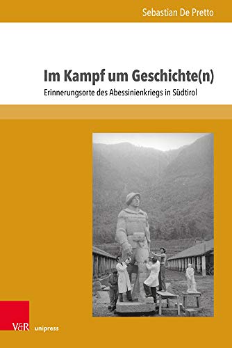 Im Kampf um Geschichte(n): Erinnerungsorte des Abessinienkriegs in Südtirol (Formen der Erinnerung)