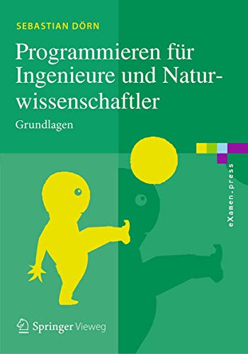 Programmieren für Ingenieure und Naturwissenschaftler: Grundlagen (eXamen.press)