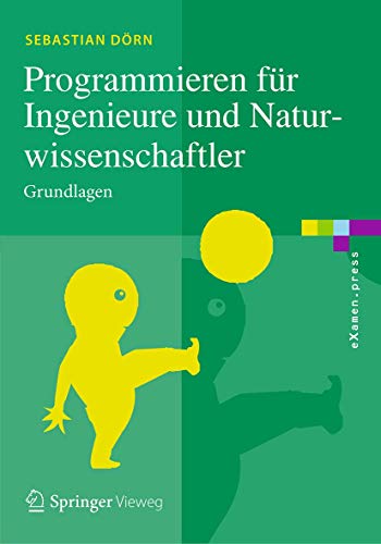 Programmieren für Ingenieure und Naturwissenschaftler: Grundlagen (eXamen.press) von Springer Vieweg