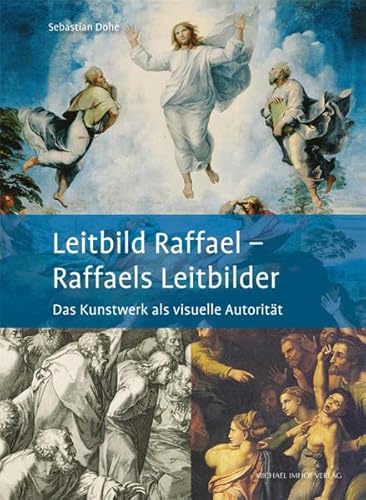 Leitbild Raffael - Raffaels Leitbilder: Das Kunstwerk als visuelle Autorität (Studien zur internationalen Architektur- und Kunstgeschichte)