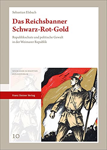 Das Reichsbanner Schwarz-Rot-Gold: Republikschutz und politische Gewalt in der Weimarer Republik (Weimarer Schriften zur Republik) von Steiner Franz Verlag