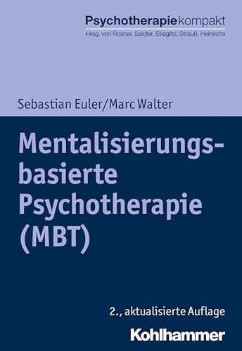 Mentalisierungsbasierte Psychotherapie (MBT) (Psychotherapie kompakt) von Kohlhammer
