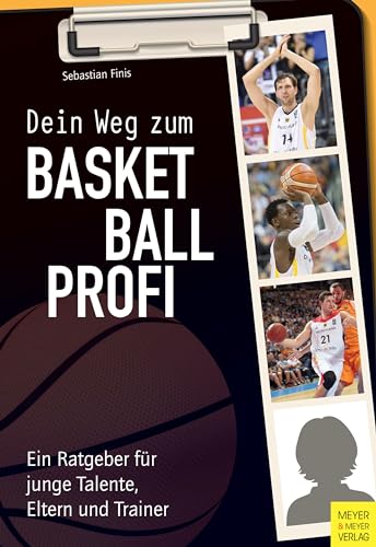 Dein Weg zum Basketballprofi: Ein Ratgeber für junge Talente, Eltern und Trainer von Meyer + Meyer Fachverlag