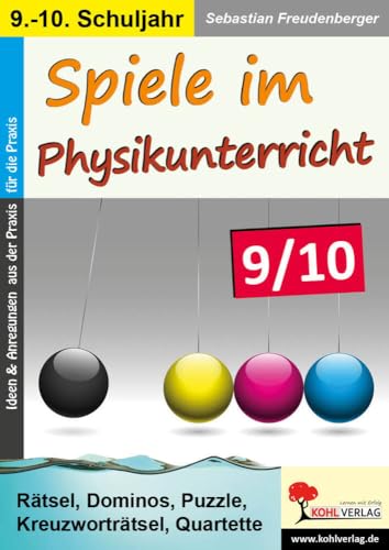 Spiele im Physikunterricht / Klasse 9-10: Rätsel, Dominos, Puzzle, Kreuzworträtsel, Quartette im 9.-10. Schuljahr von Kohl Verlag