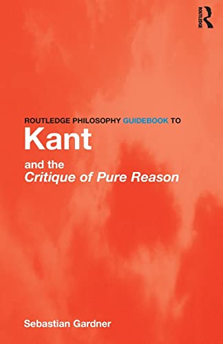 Routledge Philosophy GuideBook to Kant and the Critique of Pure Reason (Routledge Philosophy Guidebooks) von Routledge