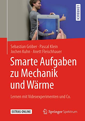 Smarte Aufgaben zu Mechanik und Wärme: Lernen mit Videoexperimenten und Co. von Springer Spektrum