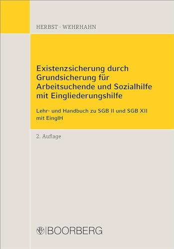 Existenzsicherung durch Grundsicherung für Arbeitsuchende und Sozialhilfe mit Eingliederungshilfe: Lehr- und Handbuch zu SGB II und SGB XII mit EinglH von Boorberg, R. Verlag