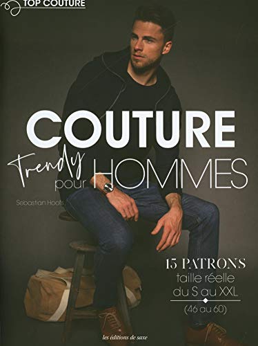 Couture Trendy pour Hommes: Avec 15 patrons taille réelle du S au XXL (46 au 60)