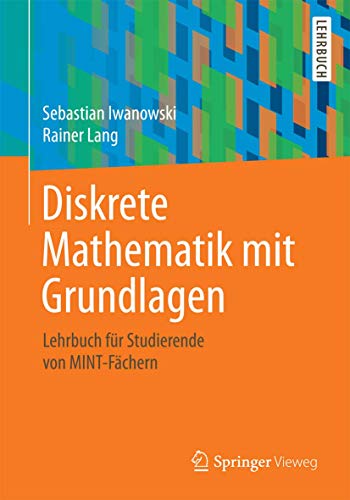 Diskrete Mathematik mit Grundlagen: Lehrbuch für Studierende von MINT-Fächern von Springer Vieweg