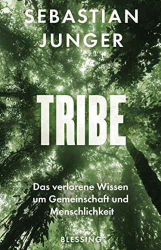 Tribe: Das verlorene Wissen um Gemeinschaft und Menschlichkeit von Blessing Karl Verlag