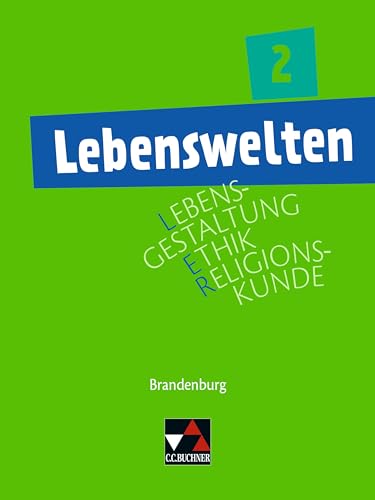 Lebenswelten / Lebenswelten 2: Unterrichtswerk für Lebensgestaltung – Ethik – Religionskunde in Brandenburg / Für die Jahrgangsstufen 9/10. Geeignet ... – Ethik – Religionskunde in Brandenburg) von Buchner, C.C. Verlag