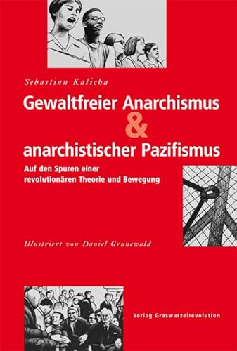 Gewaltfreier Anarchismus & anarchistischer Pazifismus: Auf den Spuren einer revolutionären Theorie und Bewegung