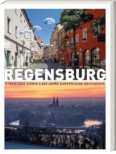 Regensburg - Streifzüge durch 2.000 Jahre europäischer Geschichte von Ars Vivendi