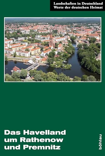 Das Havelland um Rathenow und Premnitz: Eine landeskundliche Bestandsaufnahme (Landschaften in Deutschland) von Bohlau Verlag