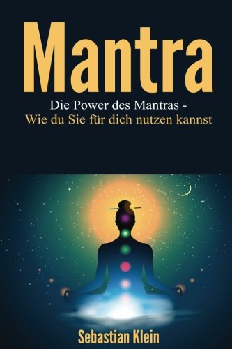 Mantra: Die Power des Mantras- Wie du Sie für dich nutzen kannst (Mantra, Yoga, Meditation) von CreateSpace Independent Publishing Platform