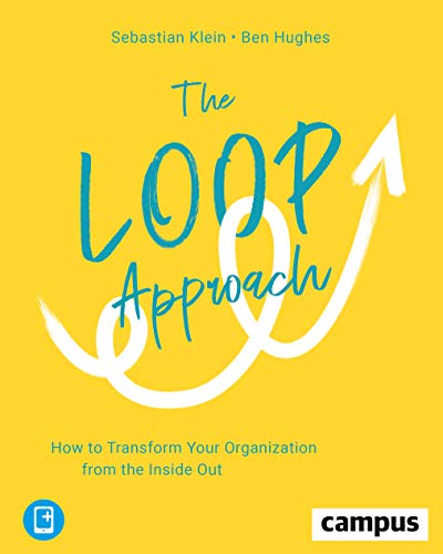 The Loop Approach: How to Transform Your Organization from the Inside Out: How to Transform Your Organization from the Inside Out, plus E-Book inside (ePub, mobi oder pdf) von Campus Verlag GmbH