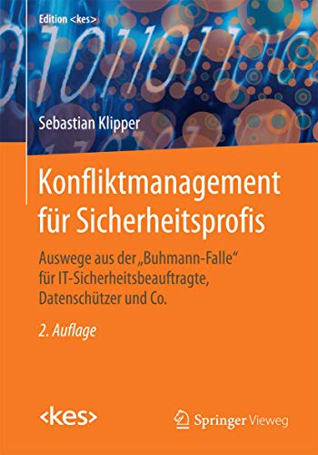 Konfliktmanagement für Sicherheitsprofis: Auswege aus der "Buhmann-Falle" für IT-Sicherheitsbeauftragte, Datenschützer und Co. (Edition <kes>) von Springer Vieweg