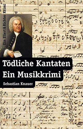 Tödliche Kantaten: Ein Musikkrimi von Ellert & Richter Verlag G