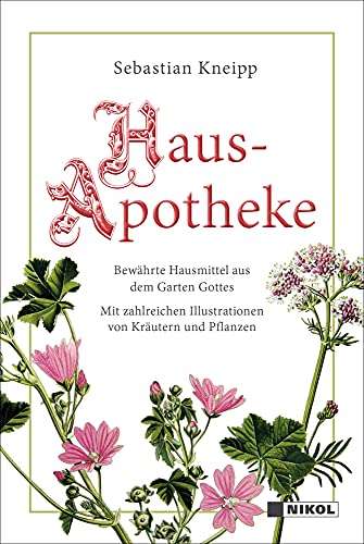 Kneipps Hausapotheke: Bewährte Hausmittel aus dem Garten Gottes: mit zahlreichen Illustrationen von NIKOL