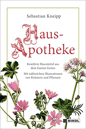 Kneipps Hausapotheke: Bewährte Hausmittel aus dem Garten Gottes: mit zahlreichen Illustrationen Kneipps Hausapotheke: Bewährte Hausmittel aus dem Garten Gottes: mit zahlreichen Illustrationen