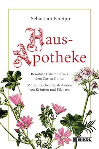 Kneipps Hausapotheke: Bewährte Hausmittel aus dem Garten Gottes: mit zahlreichen Illustrationen