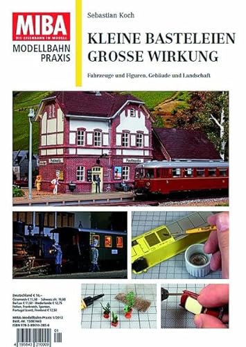 Kleine Basteleien, große Wirkung - Fahrzeuge und Figuren, Gebäude und Landschaft - MIBA Modellbahn Praxis: Fahrzeuge und Figuren, Gebäude und Landschaft Miba Modellbahn-Praxis 1/2012