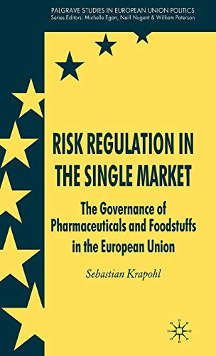 Risk Regulation in the Single Market: The Governance of Pharmaceuticals and Foodstuffs in the European Union (Palgrave Studies in European Union Politics) von Palgrave Macmillan