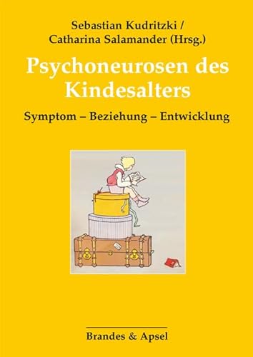 Psychoneurosen des Kindesalters: Symptom – Beziehung – Entwicklung von Brandes & Apsel