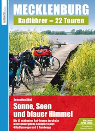 Sonne, Seen und blauer Himmel: Die 12 schönsten Rad-Touren durch die Mecklenburgische Seenplatte. Die 12 schönsten Rad-Touren durch die Mecklenburgische Seenplatte, plus 4 Radfernwege und 6 Rundwege von SD Media Services