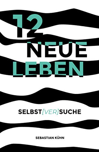 12 Neue Leben: Selbst[ver]suche von Selbstverlag