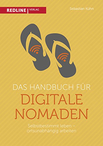 Das Handbuch für digitale Nomaden: Selbstbestimmt leben – ortsunabhängig arbeiten