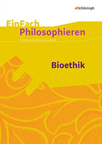 EinFach Philosophieren: Bioethik: Unterrichtsmodelle (EinFach Philosophieren: Unterrichtsmodelle) EinFach Philosophieren: Bioethik: Unterrichtsmodelle (EinFach Philosophieren: Unterrichtsmodelle)