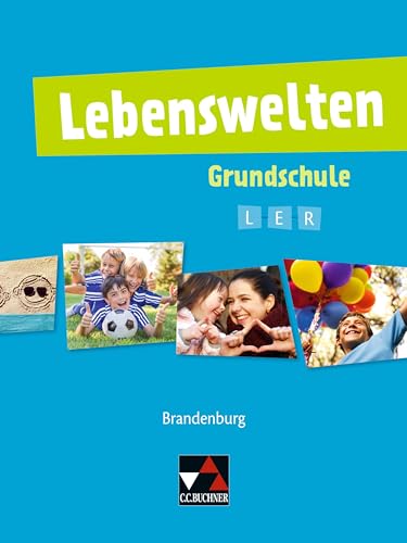 Lebenswelten / Lebenswelten Grundschule: Unterrichtswerk für Lebensgestaltung – Ethik – Religionskunde in Brandenburg / Für die Jahrgangsstufen 5/6. ... – Ethik – Religionskunde in Brandenburg) von Buchner, C.C. Verlag